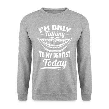 I'm Only Talking To My Dentist Today - Unisex Sweatshirt - salt & pepper - Front - Alina (178cm) & Michal (187cm)