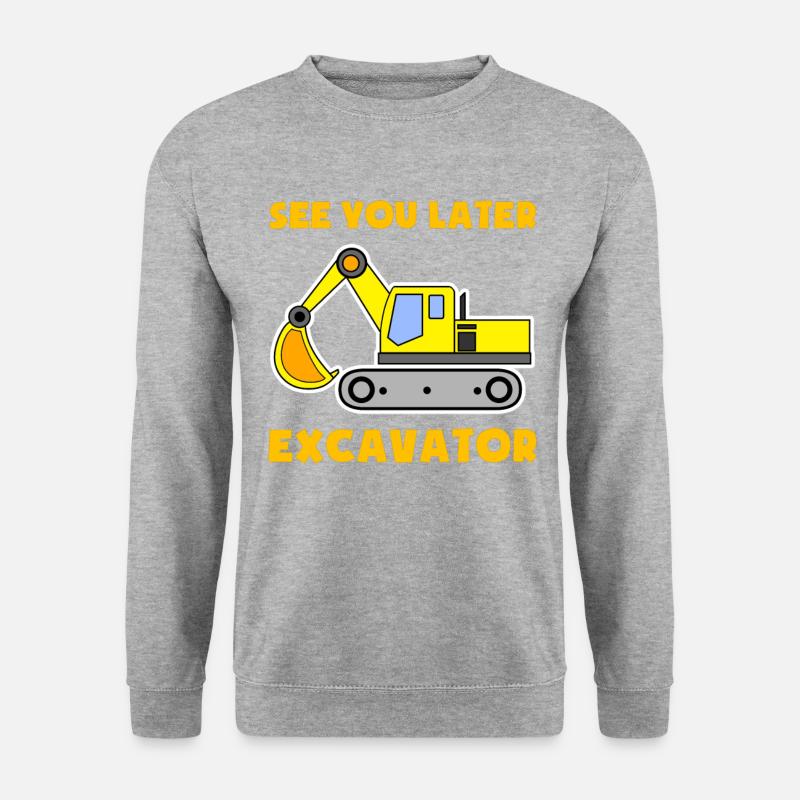 Excavatrice Chantier de construction Ouvrier de la construction Construction Plus tard Je Cadeau - Sweat-shirt Unisexe - gris chiné