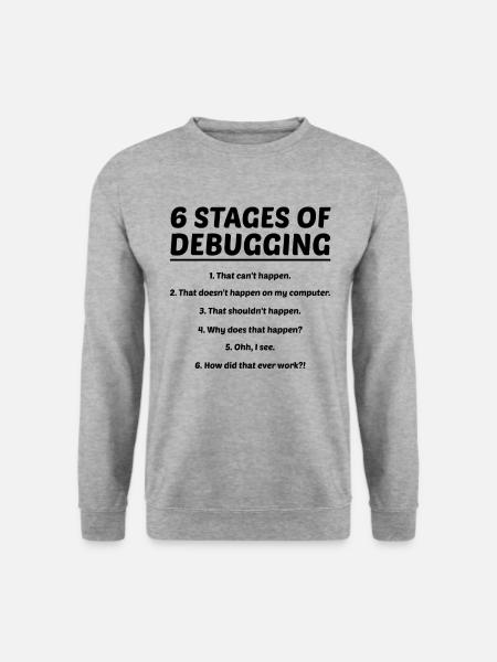 6 Stages Of Debugging Coder Programmer Software De - Unisex Pullover - Weißgrau meliert