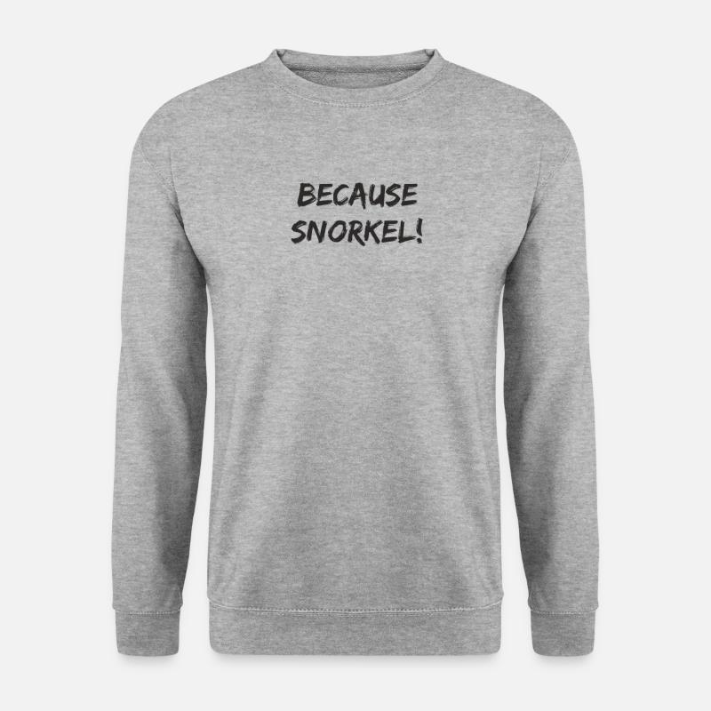 Plongée - Parce que snorkel - Sweat-shirt Unisexe - gris chiné