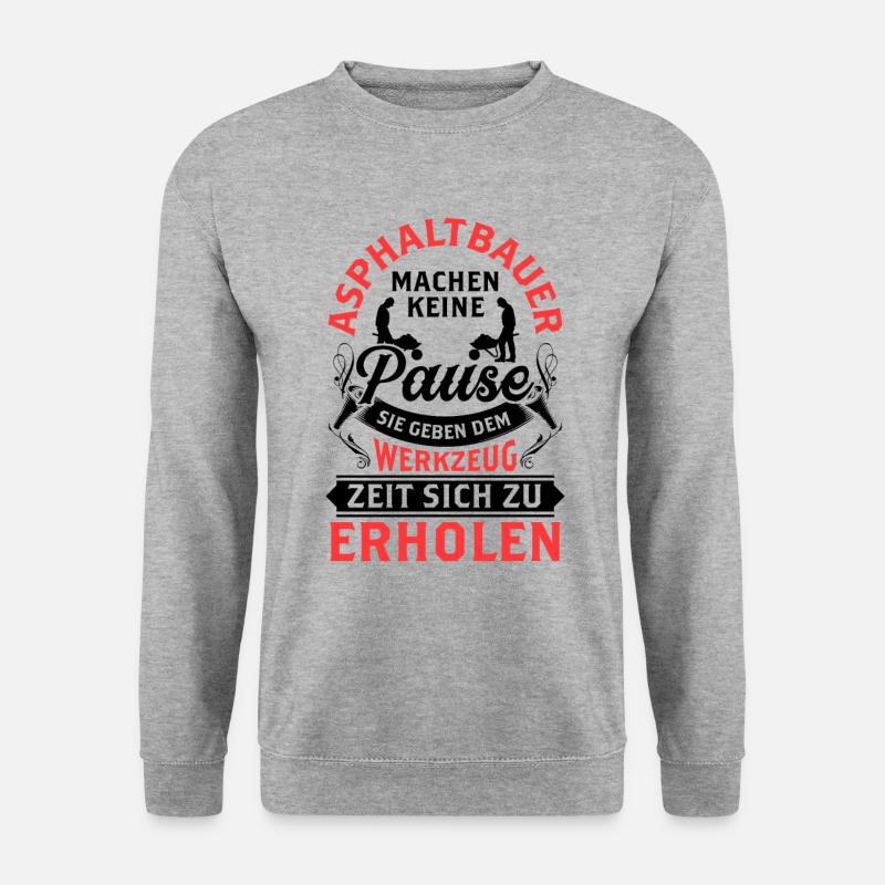 Asphaltbauer machen keine Pause Asphaltierer - Unisex Pullover - Weißgrau meliert
