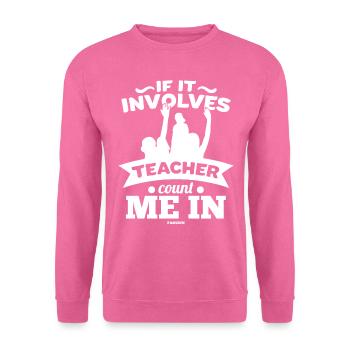 If It Involves Teacher Count Me In - Unisex Pullover - Pink - Vorne