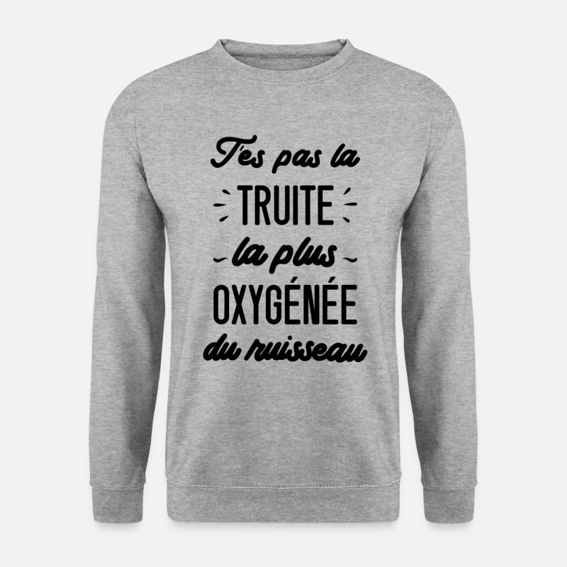 T'es pas la truite la plus oxygénée du ruisseau - Sweat-shirt Unisexe - gris chiné