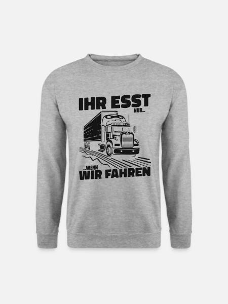 Ihr esst nur wenn wir fahren LKW Fahrer Trucker - Unisex Pullover - Weißgrau meliert