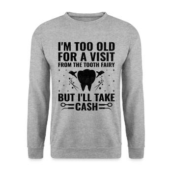 Je suis trop vieux pour recevoir la visite de la fée des dents Denta - Sweat-shirt Unisexe - gris chiné - Devant - Alina (178cm) & Michal (187cm)