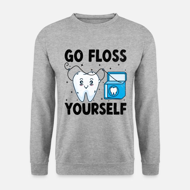 Allez utiliser la soie dentaire vous-même Dentiste Dentiste dentaire - Sweat-shirt Unisexe - gris chiné