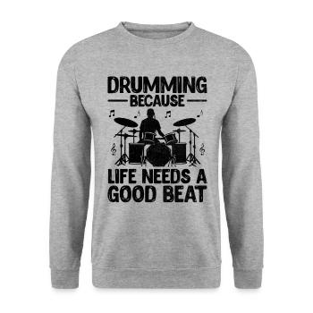 Drumming Because Life Needs A Good Beat Drum Drumm - Unisex Sweatshirt - salt & pepper - Front - Alina (178cm) & Michal (187cm)
