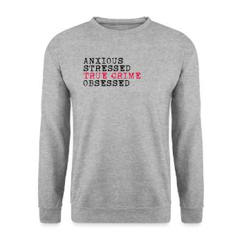 Anxious Stressed True Crime Obsessed Crime Fiction - Unisex Sweatshirt - salt & pepper - Front - Alina (178cm) & Michal (187cm)