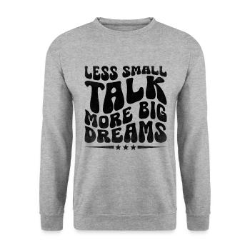 Less Small Talk More Big Dreams Sayings For - Unisex Sweatshirt - salt & pepper - Front - Alina (178cm) & Michal (187cm)