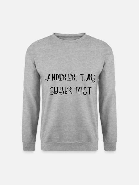 Selber Mist anderer Tag lustiger Spruch Geschenk - Unisex Pullover - Weißgrau meliert