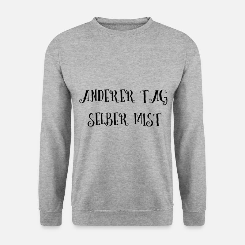 Selber Mist anderer Tag lustiger Spruch Geschenk - Unisex Pullover - Weißgrau meliert