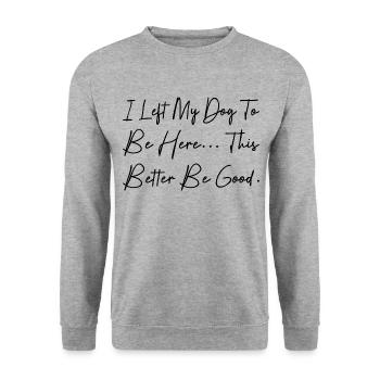 I Left My Dog To Be Here This Better Be Good - Sweat-shirt Unisexe - gris chiné - Devant - Alina (178cm) & Michal (187cm)