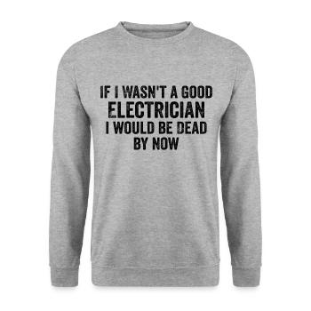If I Wasn't a Good Electrician I'd Be Dead - Funny - Sweat-shirt Unisexe - gris chiné - Devant - Alina (178cm) & Michal (187cm)