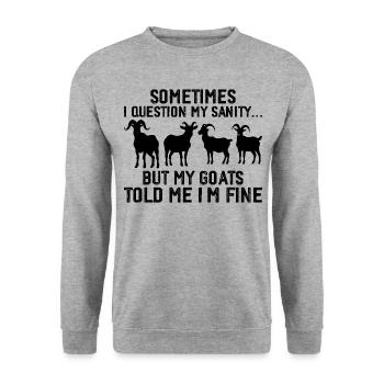 Somtimes i question my sanity... but my goats told - Unisex Sweatshirt - salt & pepper - Front - Alina (178cm) & Michal (187cm)