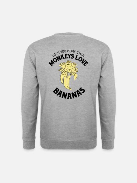 Love you more than monkeys love bananas - Unisex Sweatshirt - salt & pepper