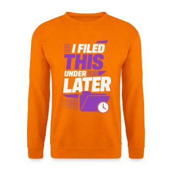 I Filed This Under Later – Büro Humor - Unisex Pullover - Orange - Vorne