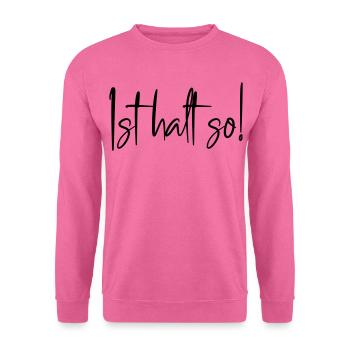 Ist halt so! - Unisex Pullover - Pink - Vorne