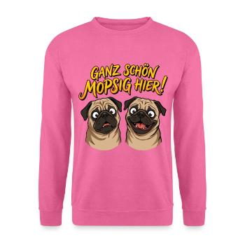 Ganz schön mopsig hier! Lustige Möpse Mops Spruch - Unisex Pullover - Pink - Vorne
