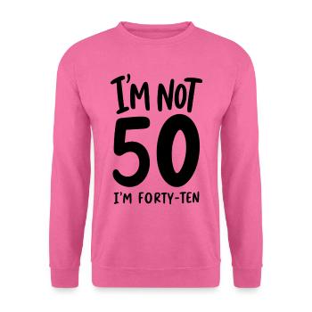 50e anniversaire - Je n’ai pas 50 ans, j’en ai quarante-dix - Sweat-shirt Unisexe - rose - Devant