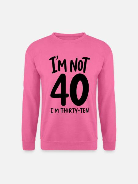 40. Geburtstag - I'm not 40 I'm Thirty-Ten - Unisex Pullover - Pink