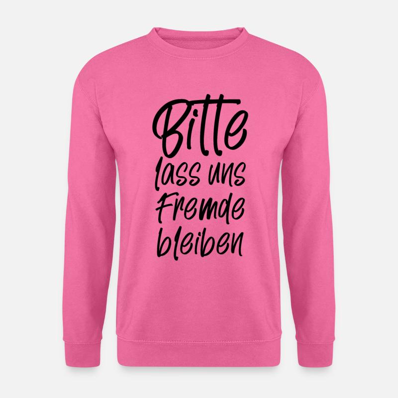 Bitte lass uns Fremde bleiben lustiger Spruch - Unisex Pullover - Pink