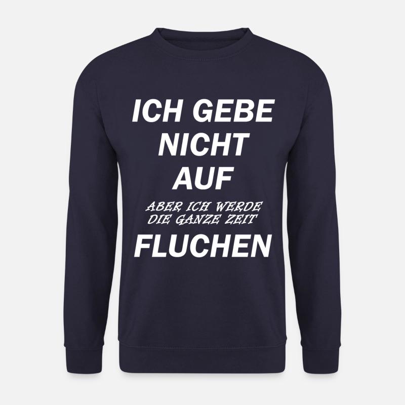 Ich gebe nicht auf! Aber ich werde fluchen! - Unisex Pullover - Navy
