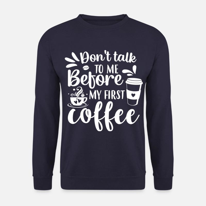Sprich erst nach meinem ersten Kaffee mit mir. - Unisex Pullover - Navy