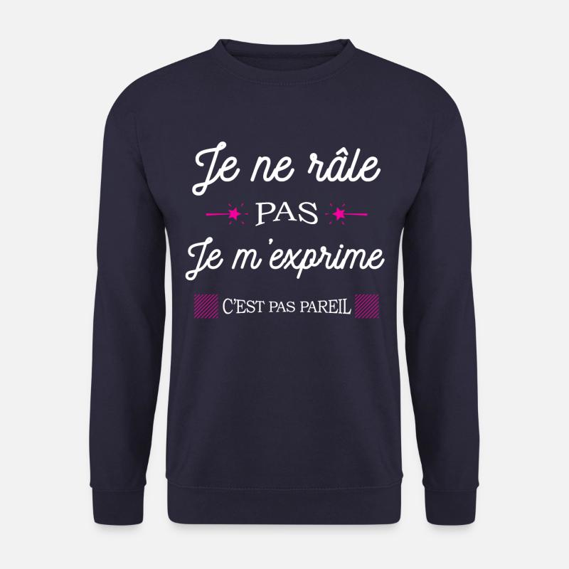 JE NE RÂLE PAS JE M'EXPRIME - Sweat-shirt Unisexe - marine