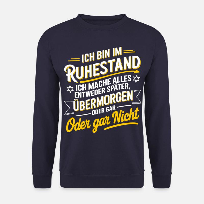 Ich Bin Im Ruhestand - Alles Später Oder Gar Nicht - Unisex Pullover - Navy