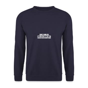 Ganz ehrlich weil du dumm Humor Sarkasmus Ironie - Unisex Pullover - Navy - Vorne - Alina (178cm) & Michal (187cm)