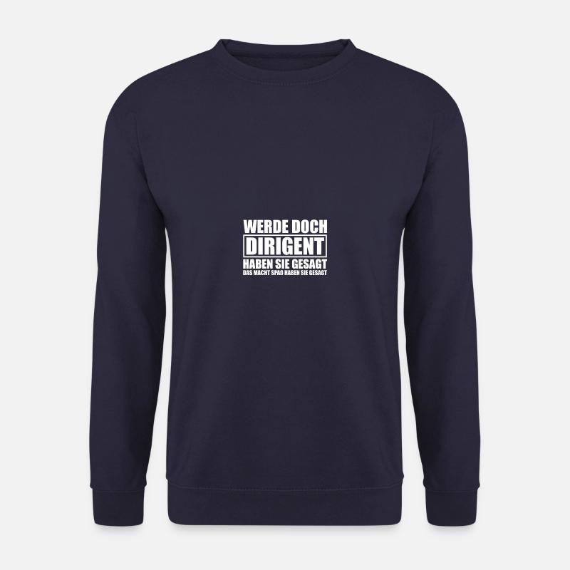 Werde doch Dirigent Chorleiter Dirigenten - Unisex Pullover - Navy