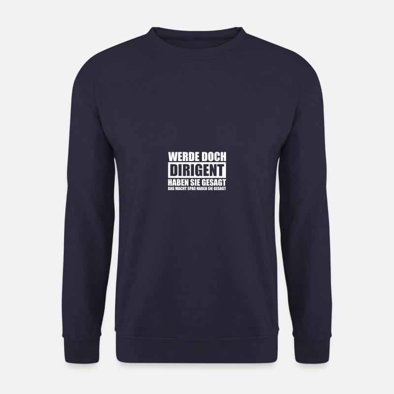Werde doch Dirigent Chorleiter Dirigenten - Unisex Pullover - Navy