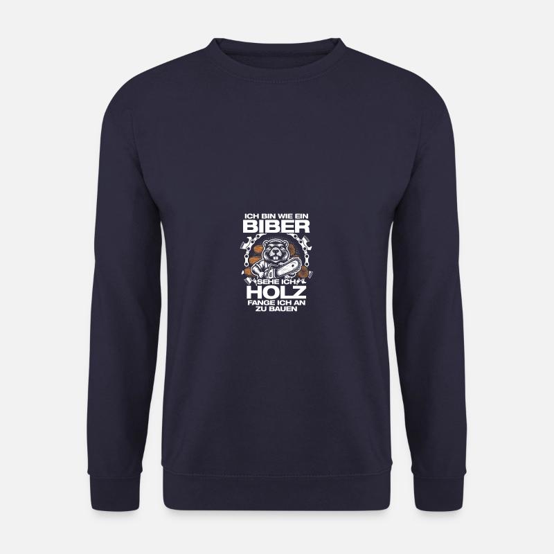 Wie ein Biber Holz machen Holzfäller Forstwirt - Unisex Pullover - Navy