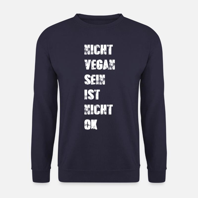 Nicht Vegan Sein Ist Nicht Ok - Veganer Spruch - Unisex Pullover - Navy