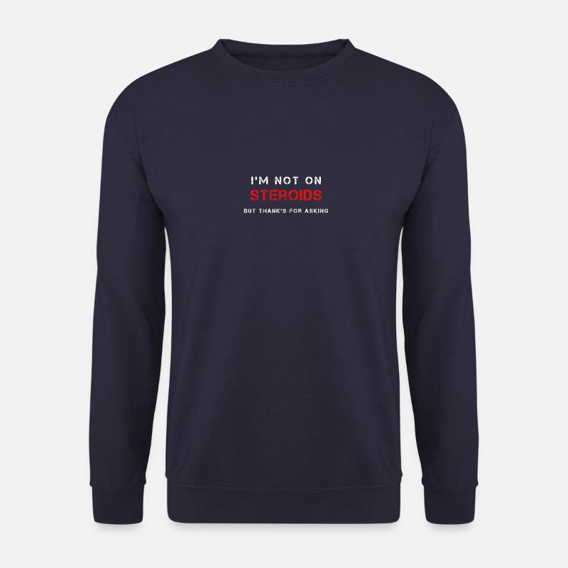 Steroids , Pumperspruch, Geschenk - Unisex Pullover - Navy