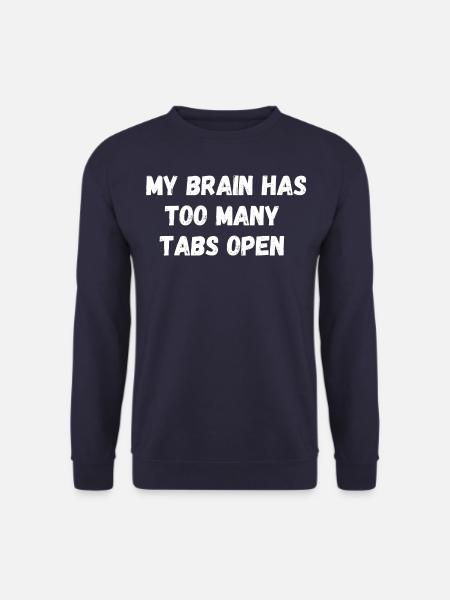 My brain has too many tabs open. Spruch IT Nerd - Unisex Pullover - Navy