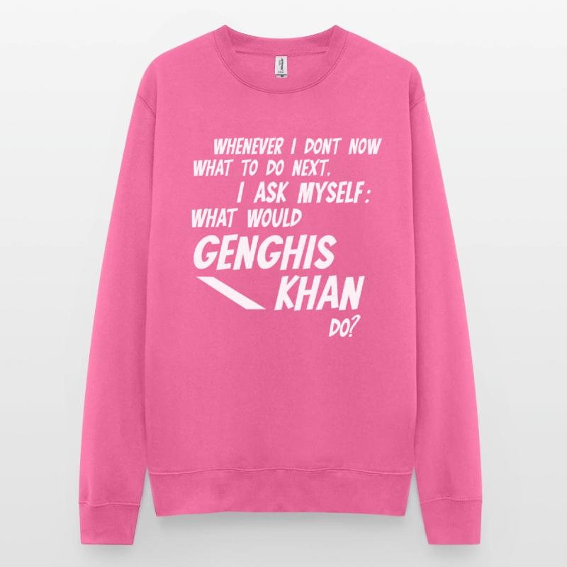 Whenever I don't know what would Genghis Khan do Unisex Sweatshirt