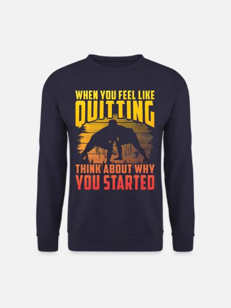 When you feel like quitting think about why you - Unisex Sweatshirt - navy