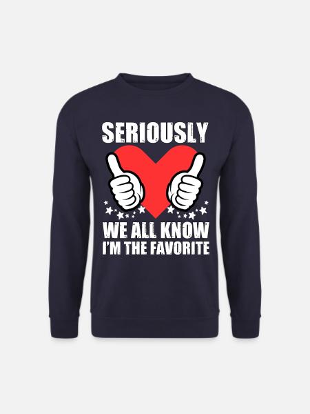Im Ernst, wir alle wissen, dass ich der Favorit bin - Unisex Pullover - Navy