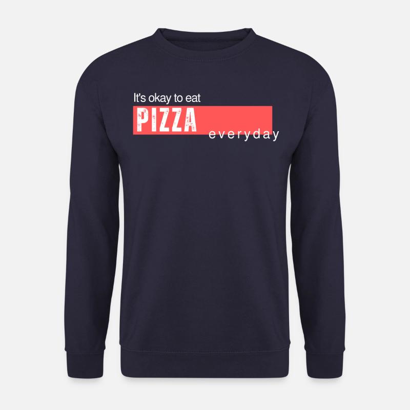 It's okay to eat pizza everyday. Lustiger Spruch - Unisex Pullover - Navy