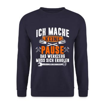 Ich mache keine Pause Werkzeug muss sich erholen - Unisex Pullover - Navy - Vorne - Alina (178cm) & Michal (187cm)