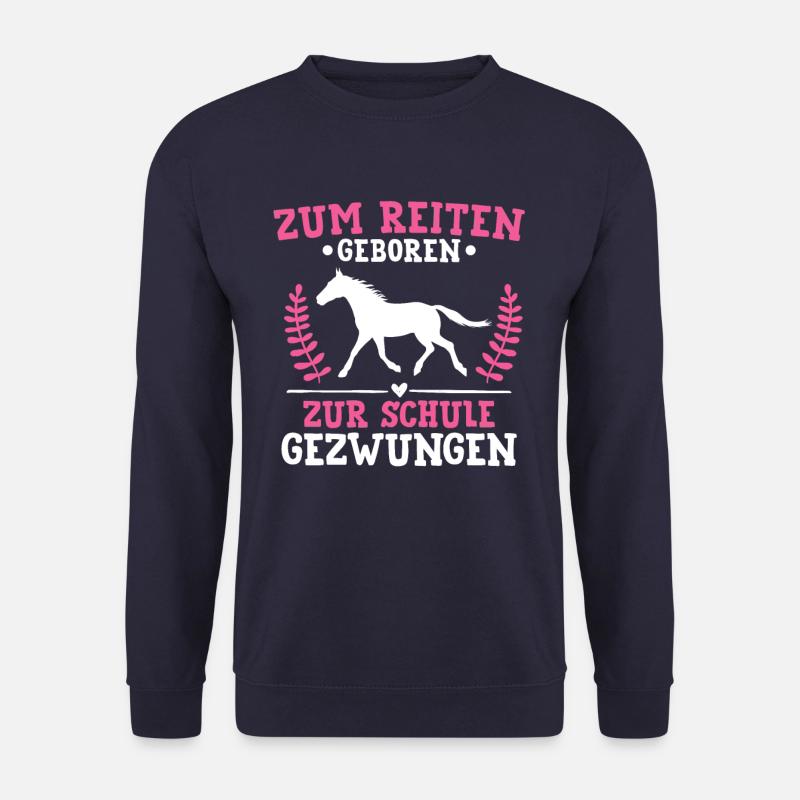 Zum Reiten Geboren Zur Schule Gezwungen Pferde - Unisex Pullover - Navy