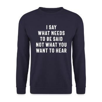 I Say What Needs To Be Said Not What You Want To H - Unisex Sweatshirt - navy - Front - Alina (178cm) & Michal (187cm)