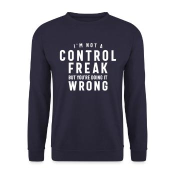 I'm Not a Control Freak But You're Doing it Wrong - Unisex Sweatshirt - navy - Front - Alina (178cm) & Michal (187cm)