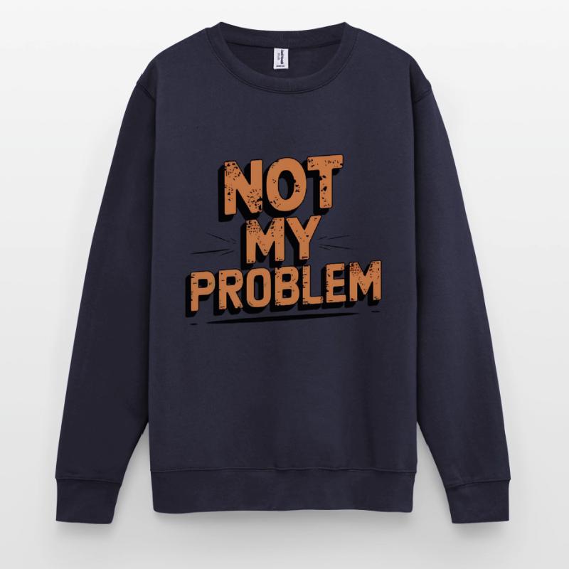 Not My Problem Statement Design Unisex Sweatshirt