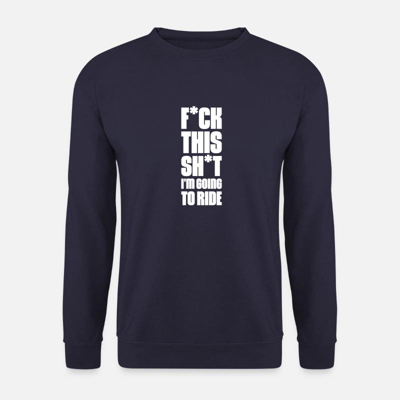 F*ck This Sh*t I'm Going to Ride - Unisex Pullover - Navy
