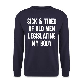 Sick And Tired Of Old Men Legislating My Body - Unisex Sweatshirt - navy - Front - Alina (178cm) & Michal (187cm)