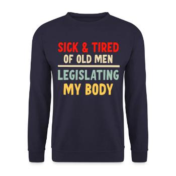 Sick And Tired Of Old Men Legislating My Body - Unisex Sweatshirt - navy - Front - Alina (178cm) & Michal (187cm)