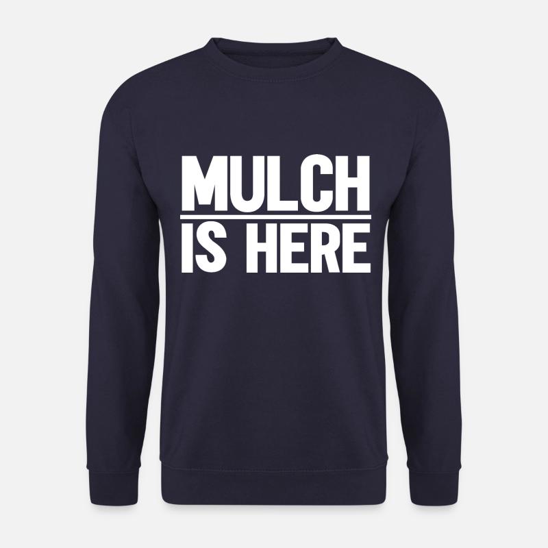 Mulch Is Here - Unisex Sweatshirt - navy