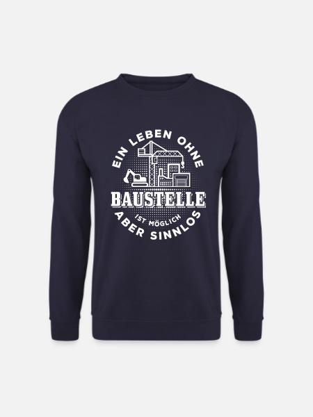 Ein Leben ohne Baustelle ist möglich aber sinnlos - Unisex Pullover - Navy